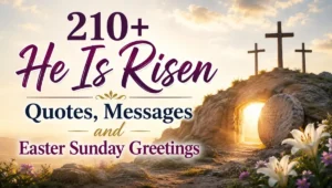 210+ He Is Risen Quotes, Messages and Easter Sunday Greetings