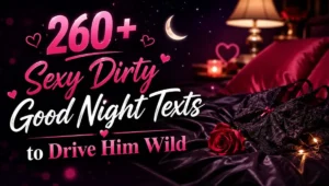 260+ Sexy Dirty Good Night Texts to Drive Him Wild