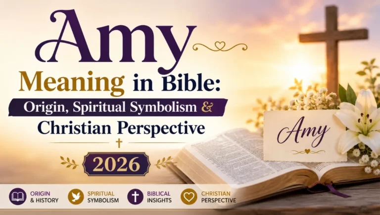 Amy Meaning in Bible: Origin, Spiritual Symbolism & Christian Perspective 2026