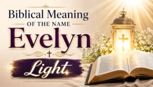Biblical Meaning of the Name Evelyn: Light