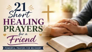 21 Short Healing Prayers for a Friend: Powerful Prayers for Recovery